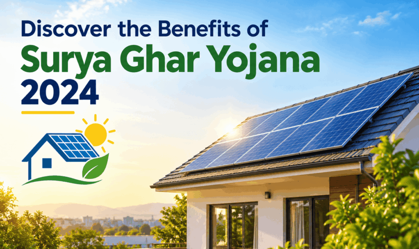 Discover the Benefits of Surya Ghar Yojana 2024